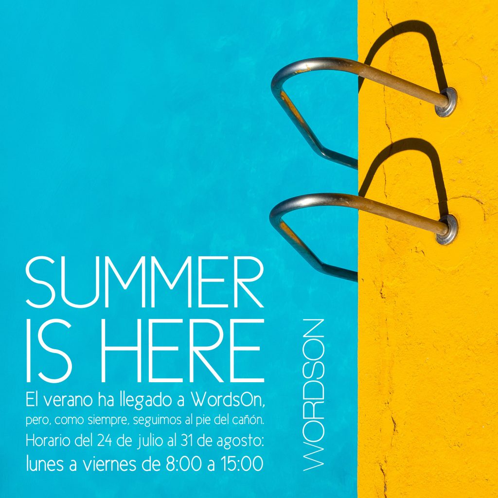 El verano ha llegado a WordsOn, pero, como siempre, seguimos al pie del cañón.
Horario del 24 de julio al 31 de agosto:
lunes a viernes de 8:00 a 15:00